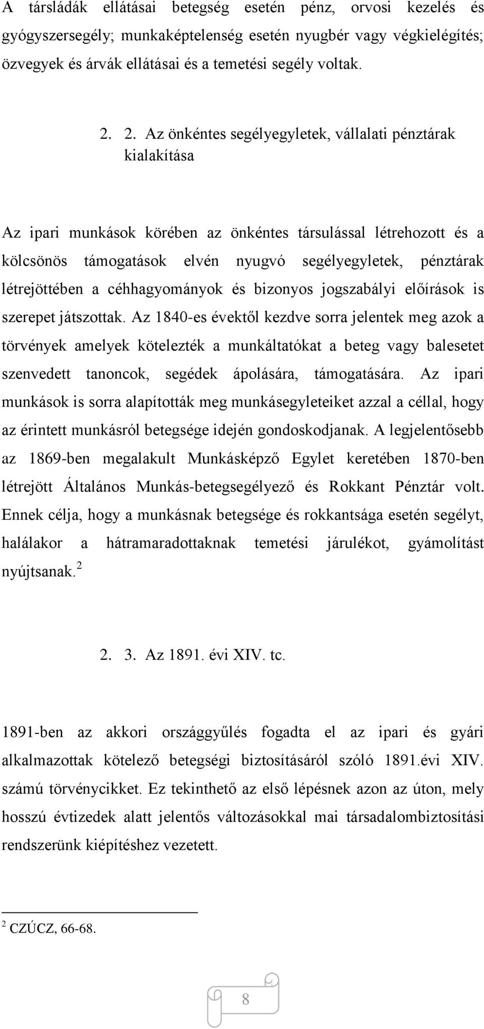 létrejöttében a céhhagyományok és bizonyos jogszabályi előírások is szerepet játszottak.