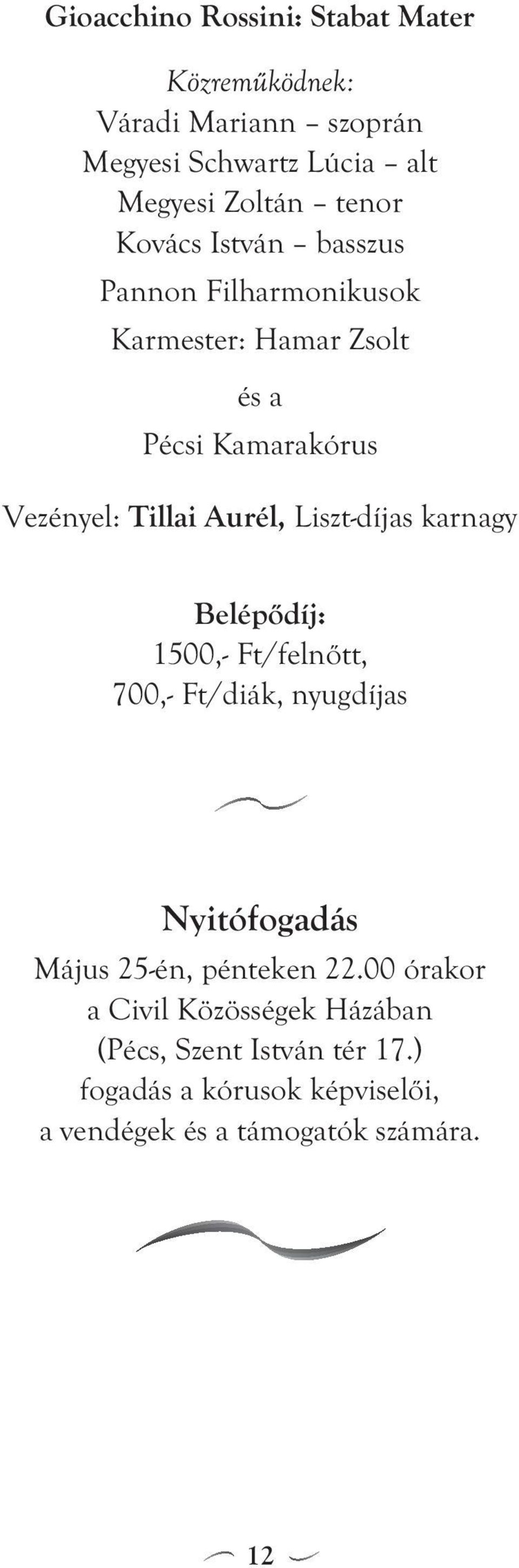 Liszt-díjas karnagy Belépődíj: 1500,- Ft/felnőtt, 700,- Ft/diák, nyugdíjas Nyitófogadás Május 25-én, pénteken 22.