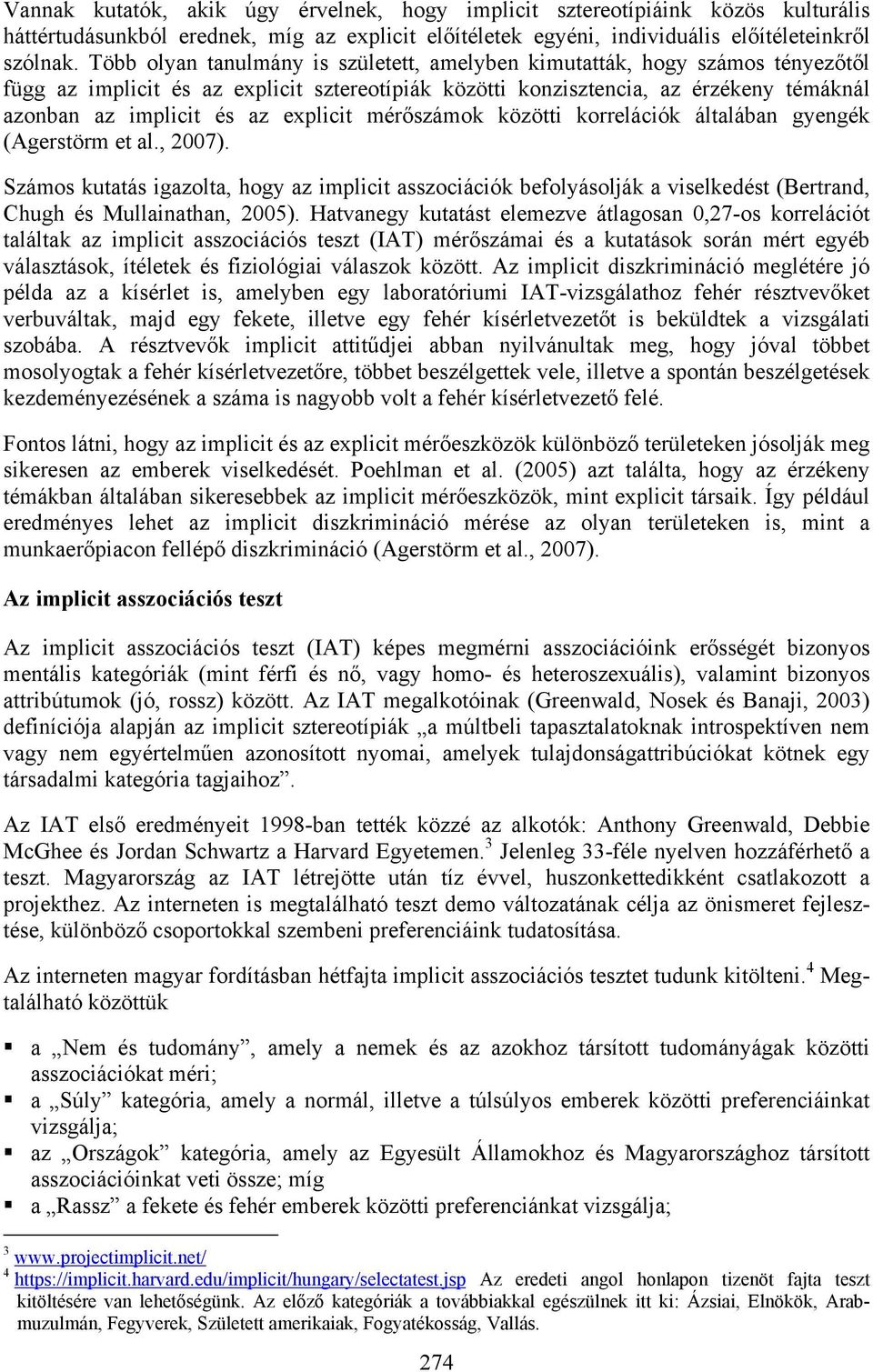 explicit mérőszámok közötti korrelációk általában gyengék (Agerstörm et al., 2007).