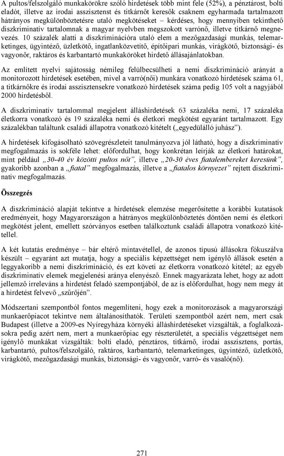 10 százalék alatti a diszkriminációra utaló elem a mezőgazdasági munkás, telemarketinges, ügyintéző, üzletkötő, ingatlanközvetítő, építőipari munkás, virágkötő, biztonsági- és vagyonőr, raktáros és