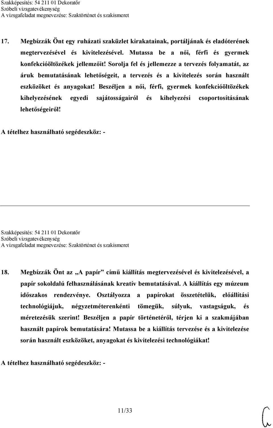 Beszéljen a női, férfi, gyermek konfekcióöltözékek kihelyezésének egyedi sajátosságairól és kihelyezési csoportosításának lehetőségeiről! Szakképesítés: 54 211 01 Dekoratőr 18.