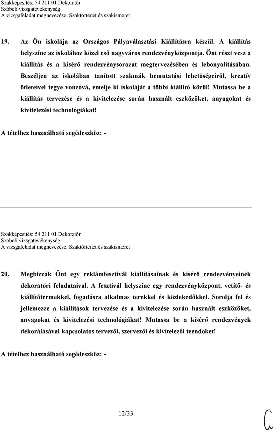 Beszéljen az iskolában tanított szakmák bemutatási lehetőségeiről, kreatív ötleteivel tegye vonzóvá, emelje ki iskoláját a többi kiállító közül!