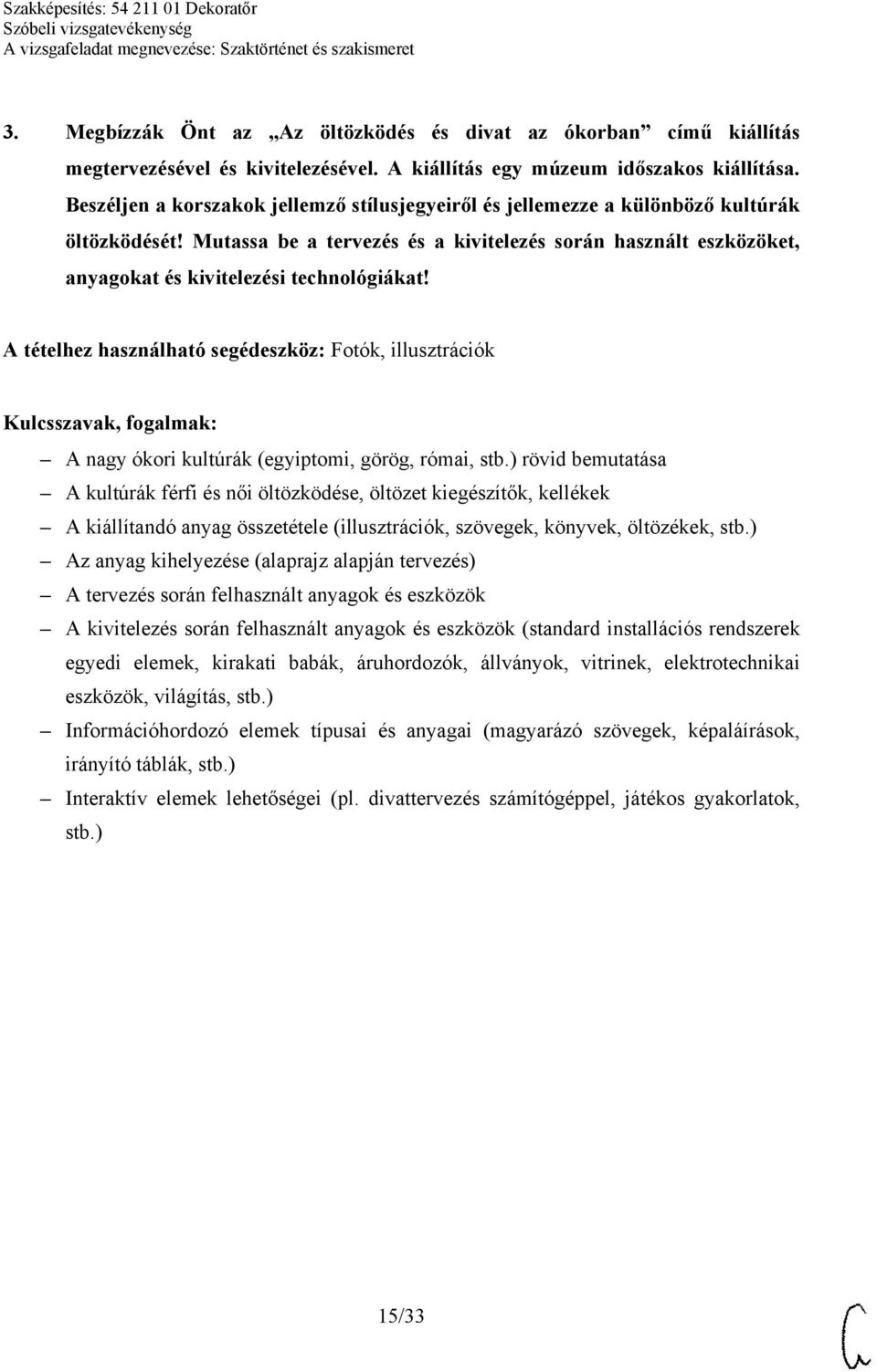 Mutassa be a tervezés és a kivitelezés során használt eszközöket, anyagokat és kivitelezési technológiákat!