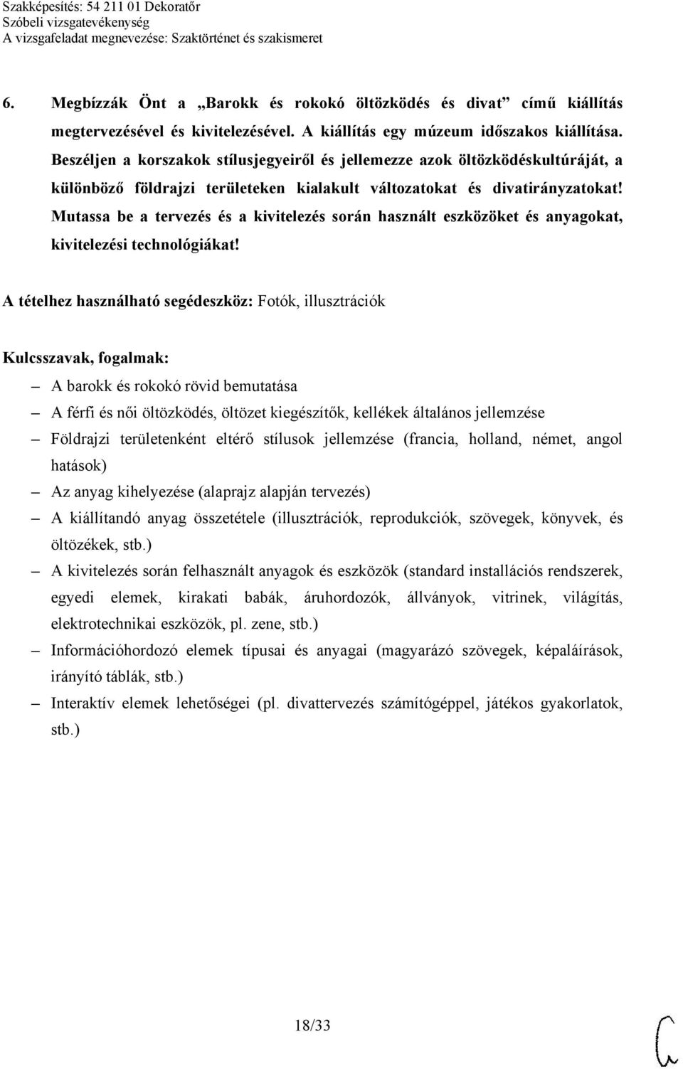 Mutassa be a tervezés és a kivitelezés során használt eszközöket és anyagokat, kivitelezési technológiákat!