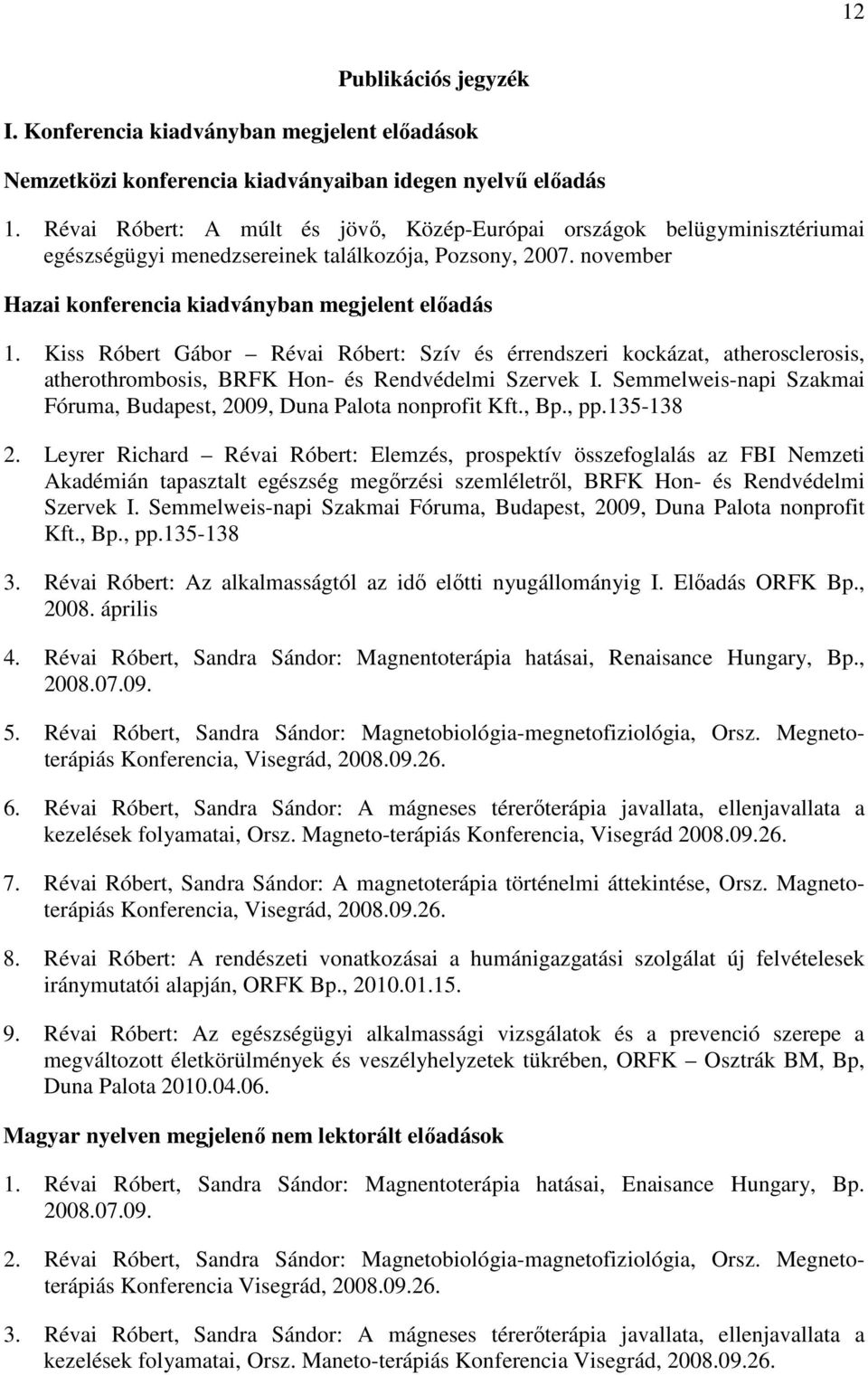 Kiss Róbert Gábor Révai Róbert: Szív és érrendszeri kockázat, atherosclerosis, atherothrombosis, BRFK Hon- és Rendvédelmi Szervek I.