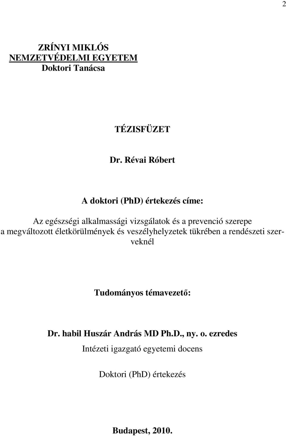 szerepe a megváltozott életkörülmények és veszélyhelyzetek tükrében a rendészeti szerveknél