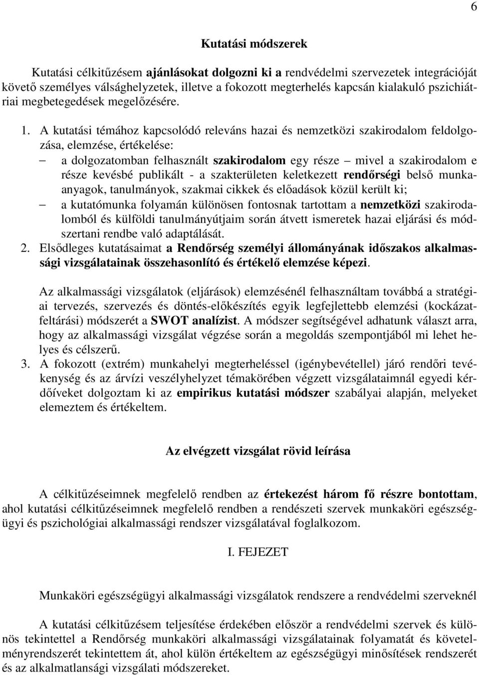 A kutatási témához kapcsolódó releváns hazai és nemzetközi szakirodalom feldolgozása, elemzése, értékelése: a dolgozatomban felhasznált szakirodalom egy része mivel a szakirodalom e része kevésbé