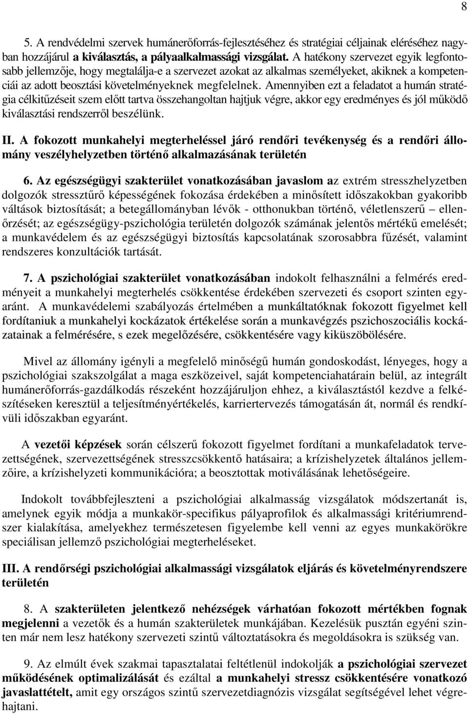 Amennyiben ezt a feladatot a humán stratégia célkitőzéseit szem elıtt tartva összehangoltan hajtjuk végre, akkor egy eredményes és jól mőködı kiválasztási rendszerrıl beszélünk. II.