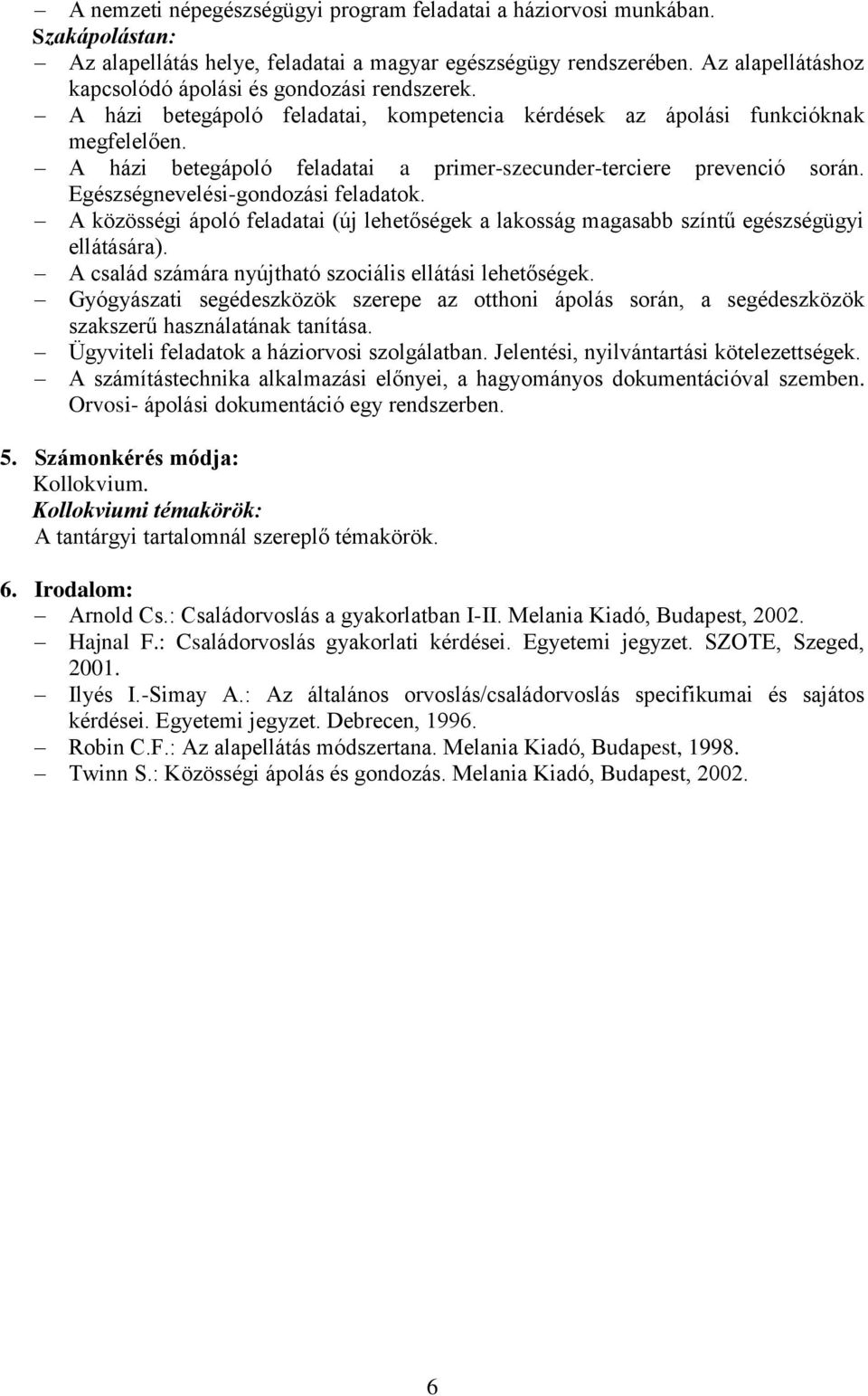 A házi betegápoló feladatai a primer-szecunder-terciere prevenció során. Egészségnevelési-gondozási feladatok.