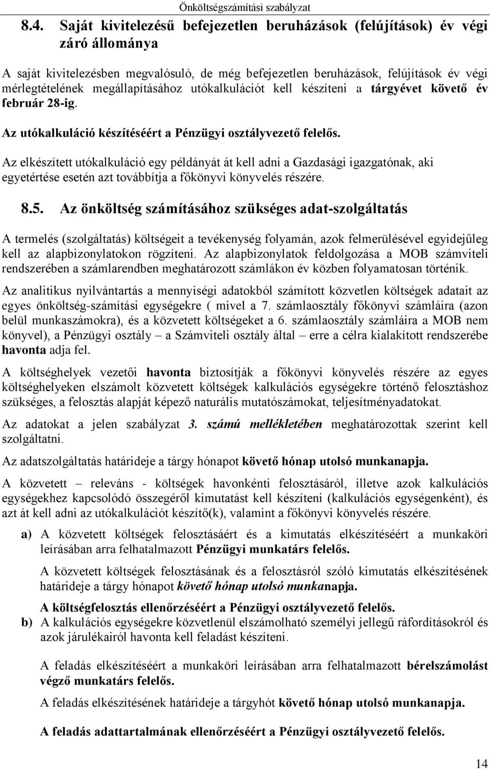 Az elkészített utókalkuláció egy példányát át kell adni a Gazdasági igazgatónak, aki egyetértése esetén azt továbbítja a főkönyvi könyvelés részére. 8.5.