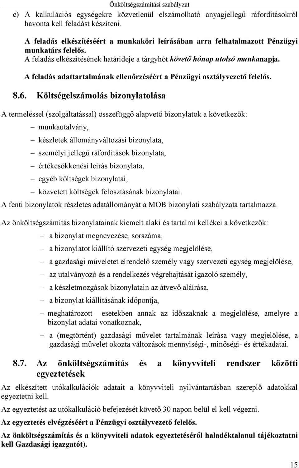 A feladás adattartalmának ellenőrzéséért a Pénzügyi osztályvezető felelős. 8.6.