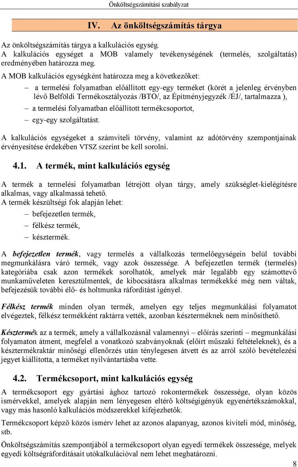 /ÉJ/, tartalmazza ), a termelési folyamatban előállított termékcsoportot, egy-egy szolgáltatást.