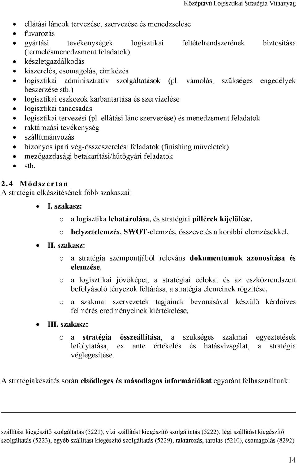 ) logisztikai eszközök karbantartása és szervízelése logisztikai tanácsadás logisztikai tervezési (pl.