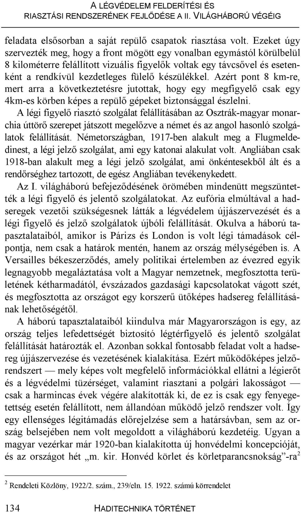 készülékkel. Azért pont 8 km-re, mert arra a következtetésre jutottak, hogy egy megfigyelő csak egy 4km-es körben képes a repülő gépeket biztonsággal észlelni.