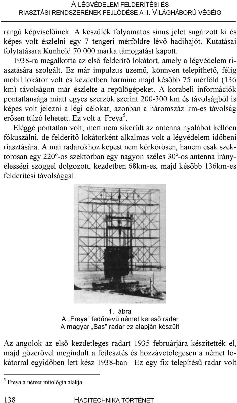 Ez már impulzus üzemű, könnyen telepíthető, félig mobil lokátor volt és kezdetben harminc majd később 75 mérföld (136 km) távolságon már észlelte a repülőgépeket.