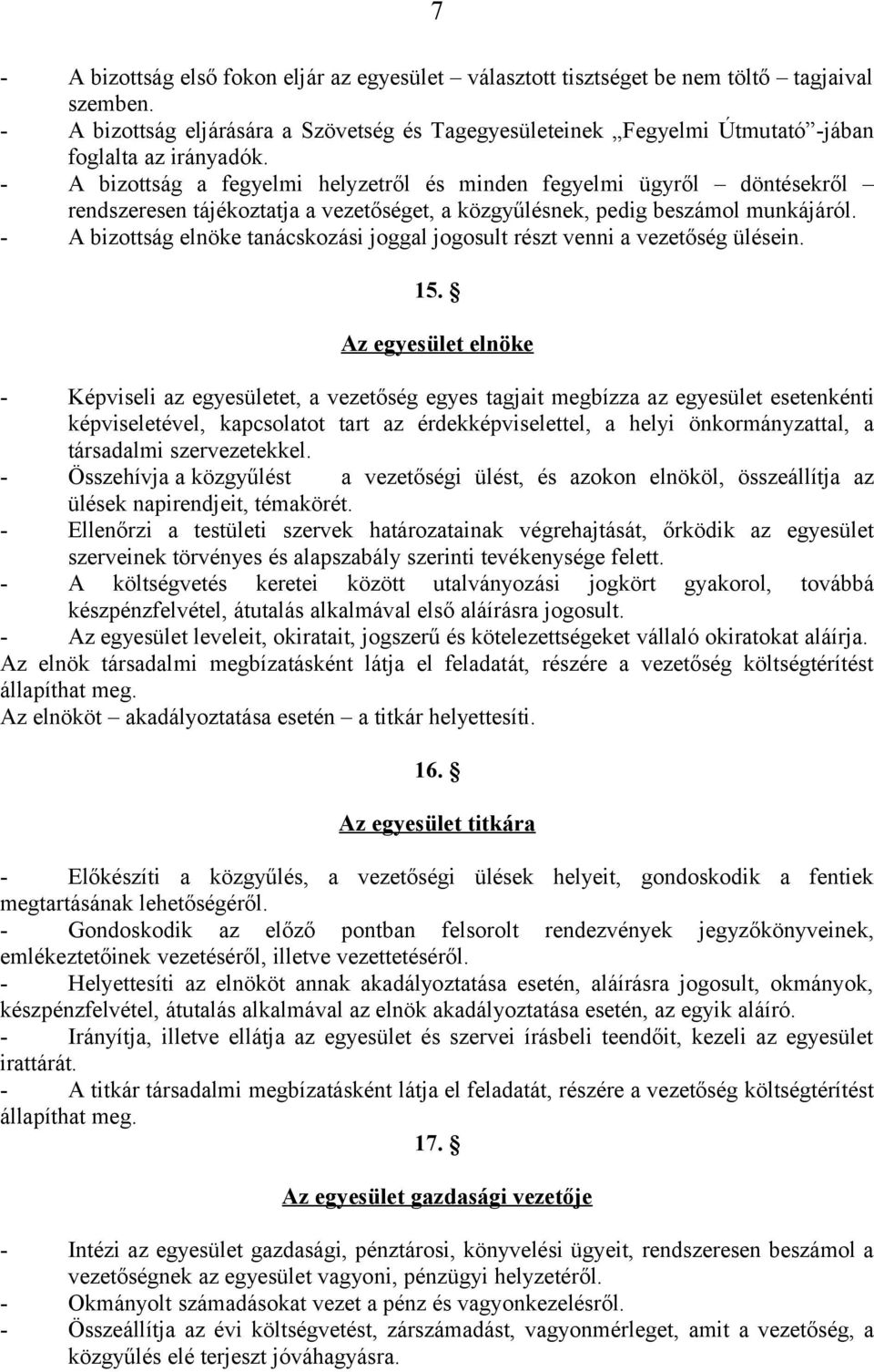 - A bizottság a fegyelmi helyzetről és minden fegyelmi ügyről döntésekről rendszeresen tájékoztatja a vezetőséget, a közgyűlésnek, pedig beszámol munkájáról.