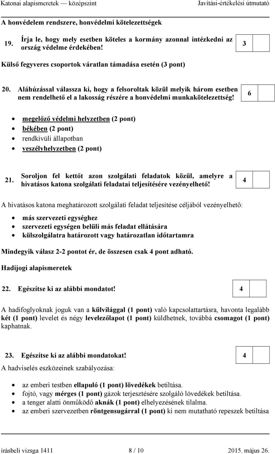 Aláhúzással válassza ki, hogy a felsoroltak közül melyik három esetben nem rendelhető el a lakosság részére a honvédelmi munkakötelezettség!