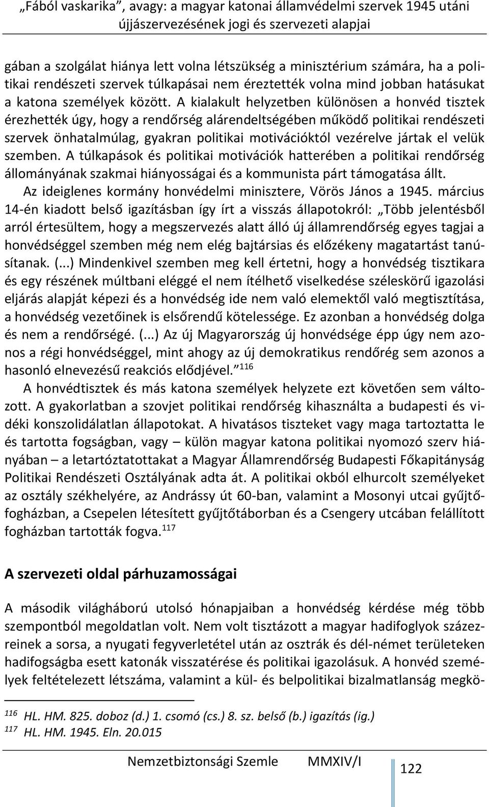 el velük szemben. A túlkapások és politikai motivációk hatterében a politikai rendőrség állományának szakmai hiányosságai és a kommunista párt támogatása állt.