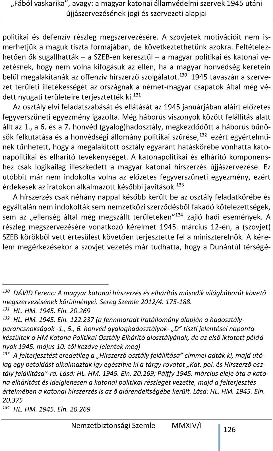 hírszerző szolgálatot. 130 1945 tavaszán a szervezet területi illetékességét az országnak a német-magyar csapatok által még védett nyugati területeire terjesztették ki.