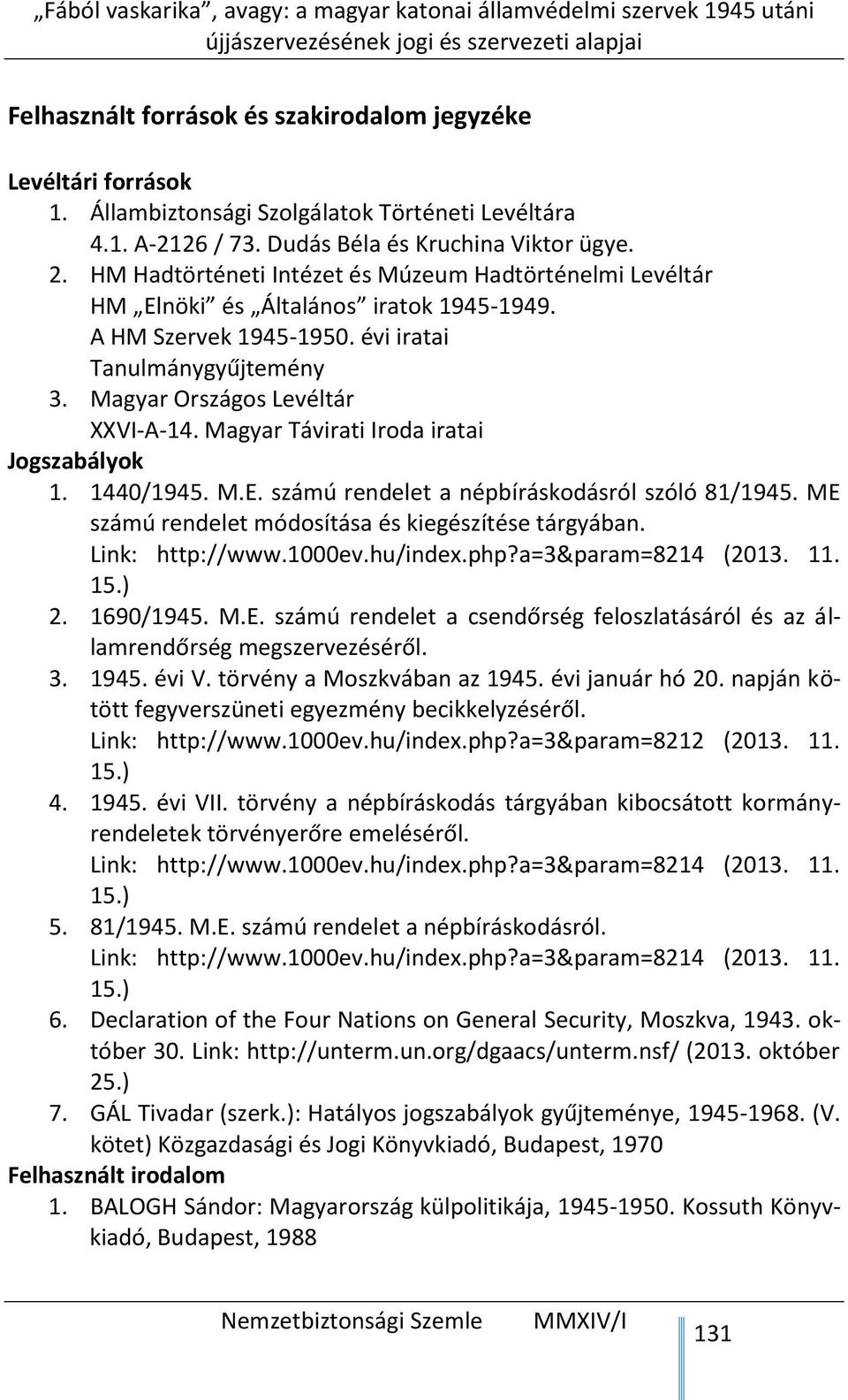 Magyar Távirati Iroda iratai Jogszabályok 1. 1440/1945. M.E. számú rendelet a népbíráskodásról szóló 81/1945. ME számú rendelet módosítása és kiegészítése tárgyában. Link: http://www.1000ev.hu/index.