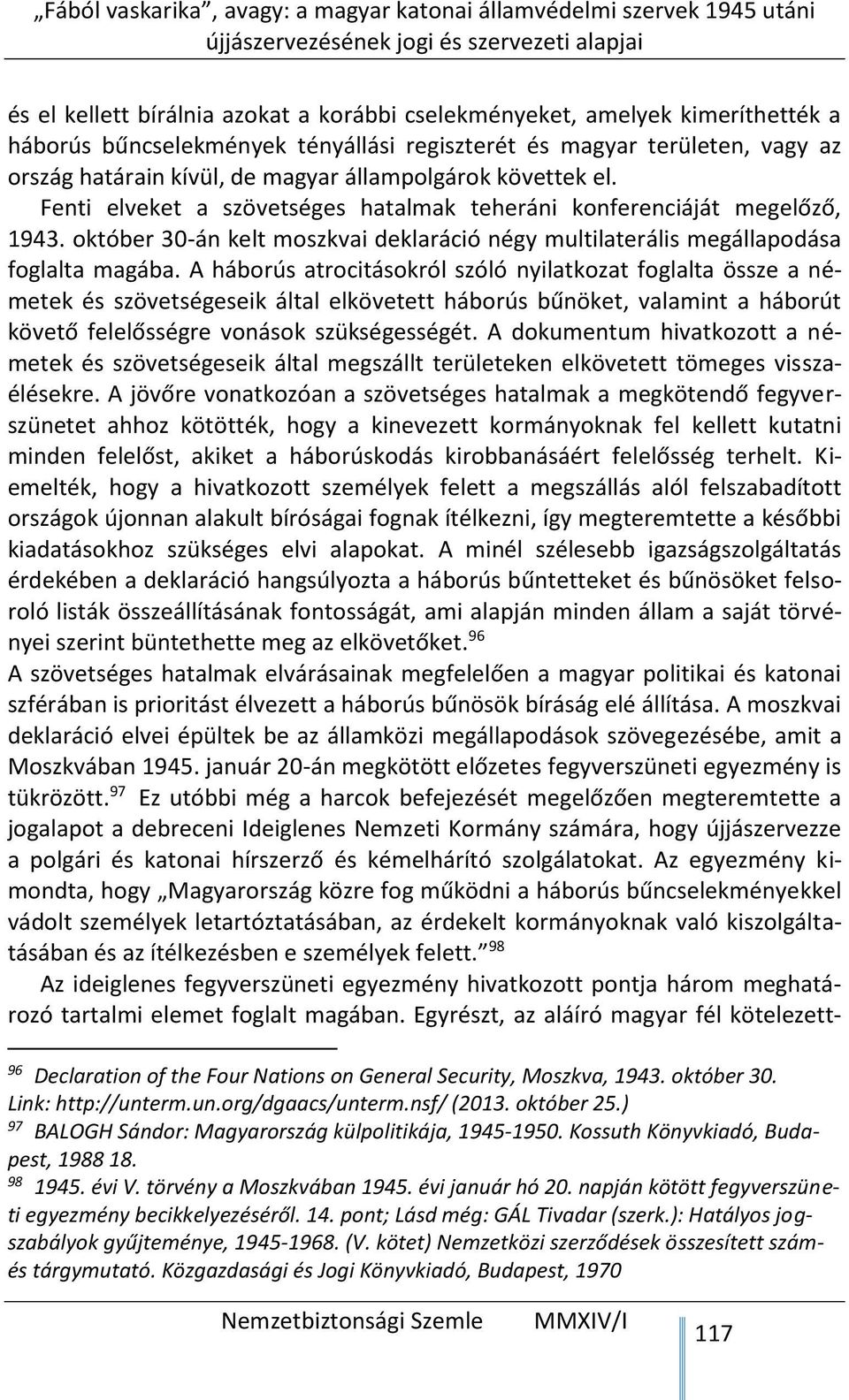 A háborús atrocitásokról szóló nyilatkozat foglalta össze a németek és szövetségeseik által elkövetett háborús bűnöket, valamint a háborút követő felelősségre vonások szükségességét.