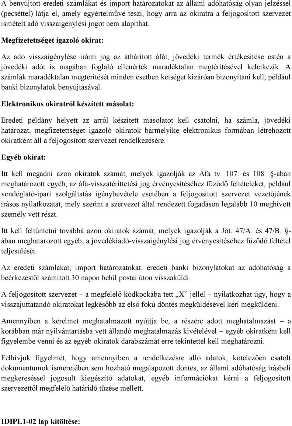 Megfizetettséget igazoló okirat: Az adó visszaigénylése iránti jog az áthárított áfát, jövedéki termék értékesítése estén a jövedéki adót is magában foglaló ellenérték maradéktalan megtérítésével