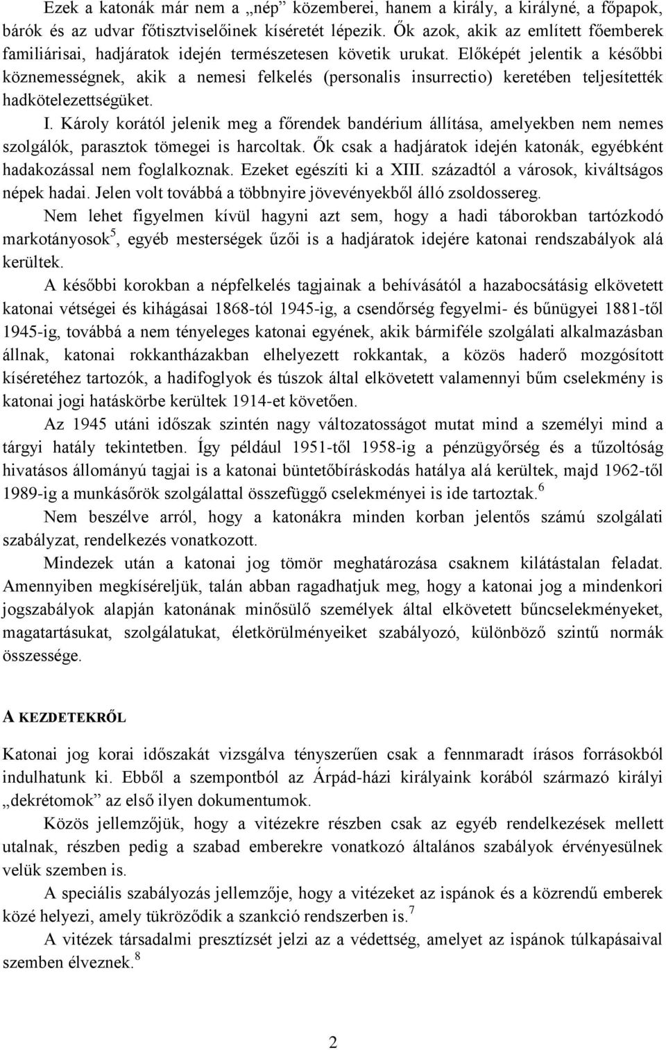 Előképét jelentik a későbbi köznemességnek, akik a nemesi felkelés (personalis insurrectio) keretében teljesítették hadkötelezettségüket. I.