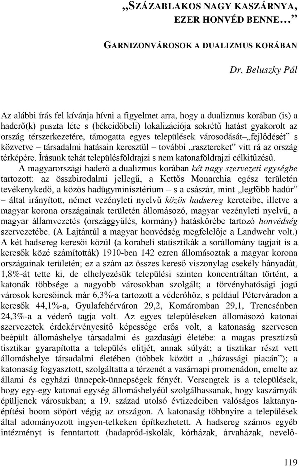 támogatta egyes települések városodását fejlődését s közvetve társadalmi hatásain keresztül további rasztereket vitt rá az ország térképére.