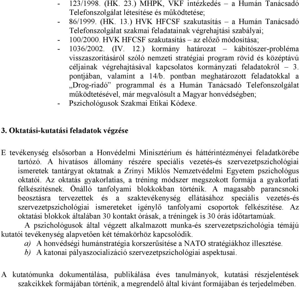 ) kormány határozat kábítószer-probléma visszaszorításáról szóló nemzeti stratégiai program rövid és középtávú céljainak végrehajtásával kapcsolatos kormányzati feladatokról 3.