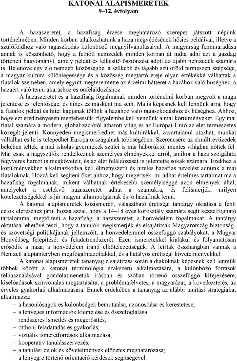 A magyarság fennmaradása annak is köszönhető, hogy a felnőtt nemzedék minden korban át tudta adni azt a gazdag történeti hagyományt, amely példát és lelkesítő ösztönzést adott az újabb nemzedék