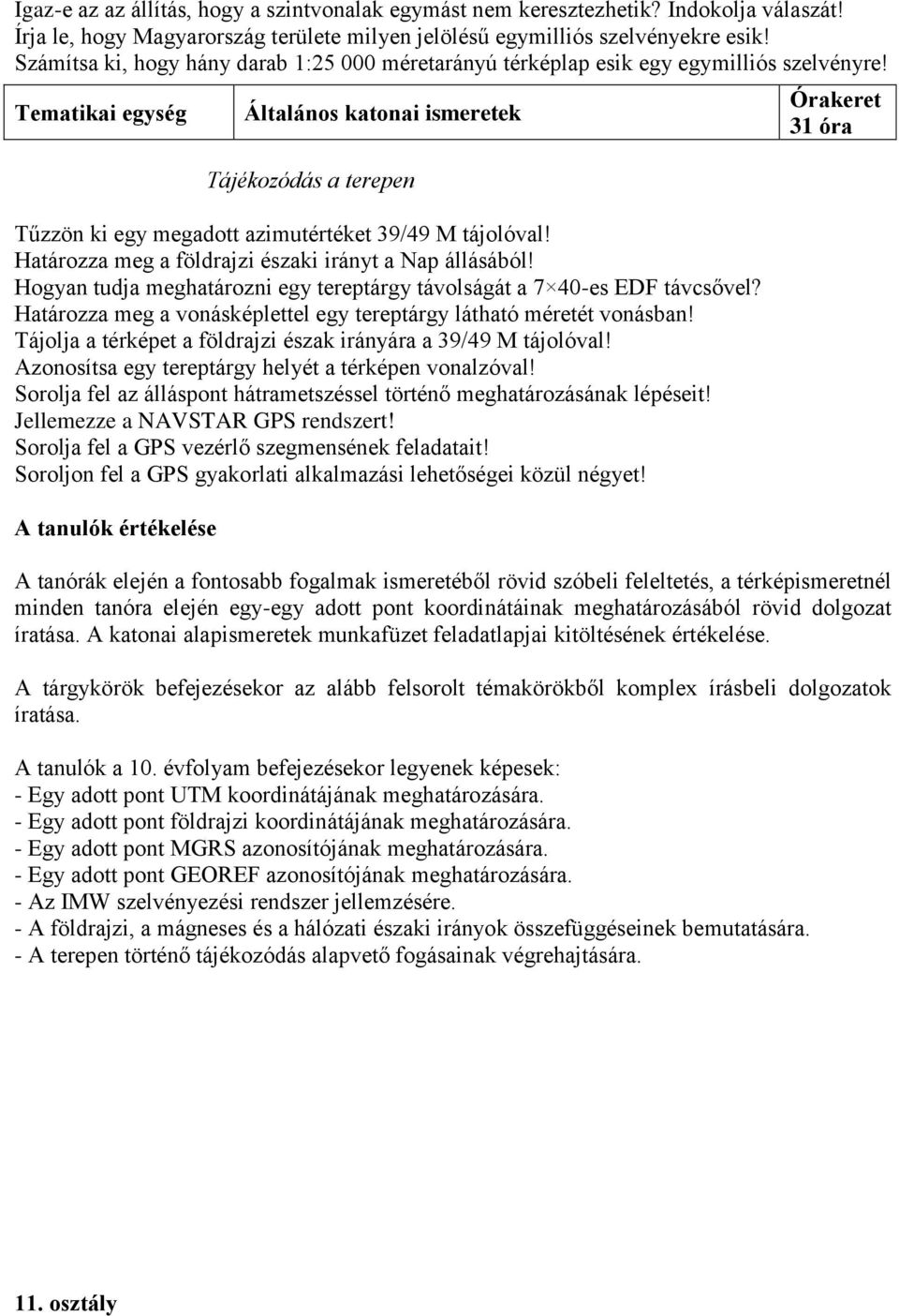 Határozza meg a földrajzi északi irányt a Nap állásából! Hogyan tudja meghatározni egy tereptárgy távolságát a 7 40-es EDF távcsővel?