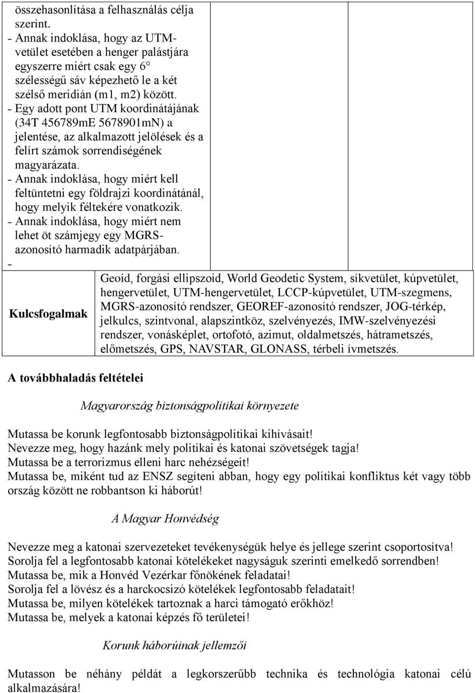 Egy adott pont UTM koordinátájának (34T 456789mE 5678901mN) a jelentése, az alkalmazott jelölések és a felírt számok sorrendiségének magyarázata.