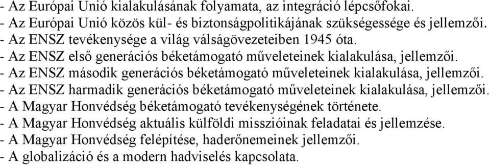 - Az ENSZ második generációs béketámogató műveleteinek kialakulása, jellemzői. - Az ENSZ harmadik generációs béketámogató műveleteinek kialakulása, jellemzői.