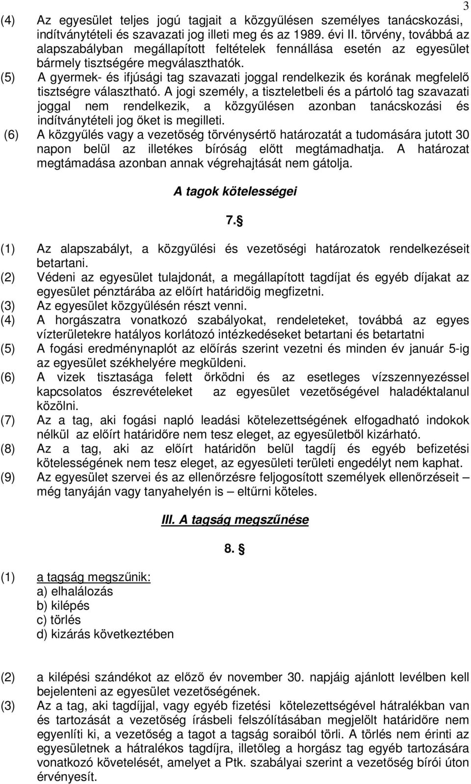 (5) A gyermek- és ifjúsági tag szavazati joggal rendelkezik és korának megfelelő tisztségre választható.