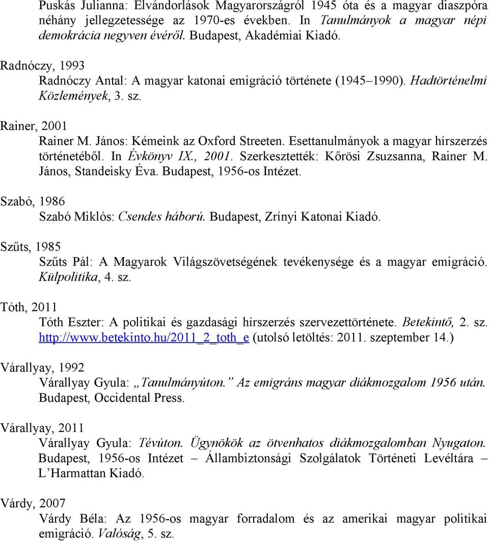 Esettanulmányok a magyar hírszerzés történetéből. In Évkönyv IX., 2001. Szerkesztették: Kőrösi Zsuzsanna, Rainer M. János, Standeisky Éva. Budapest, 1956-os Intézet.