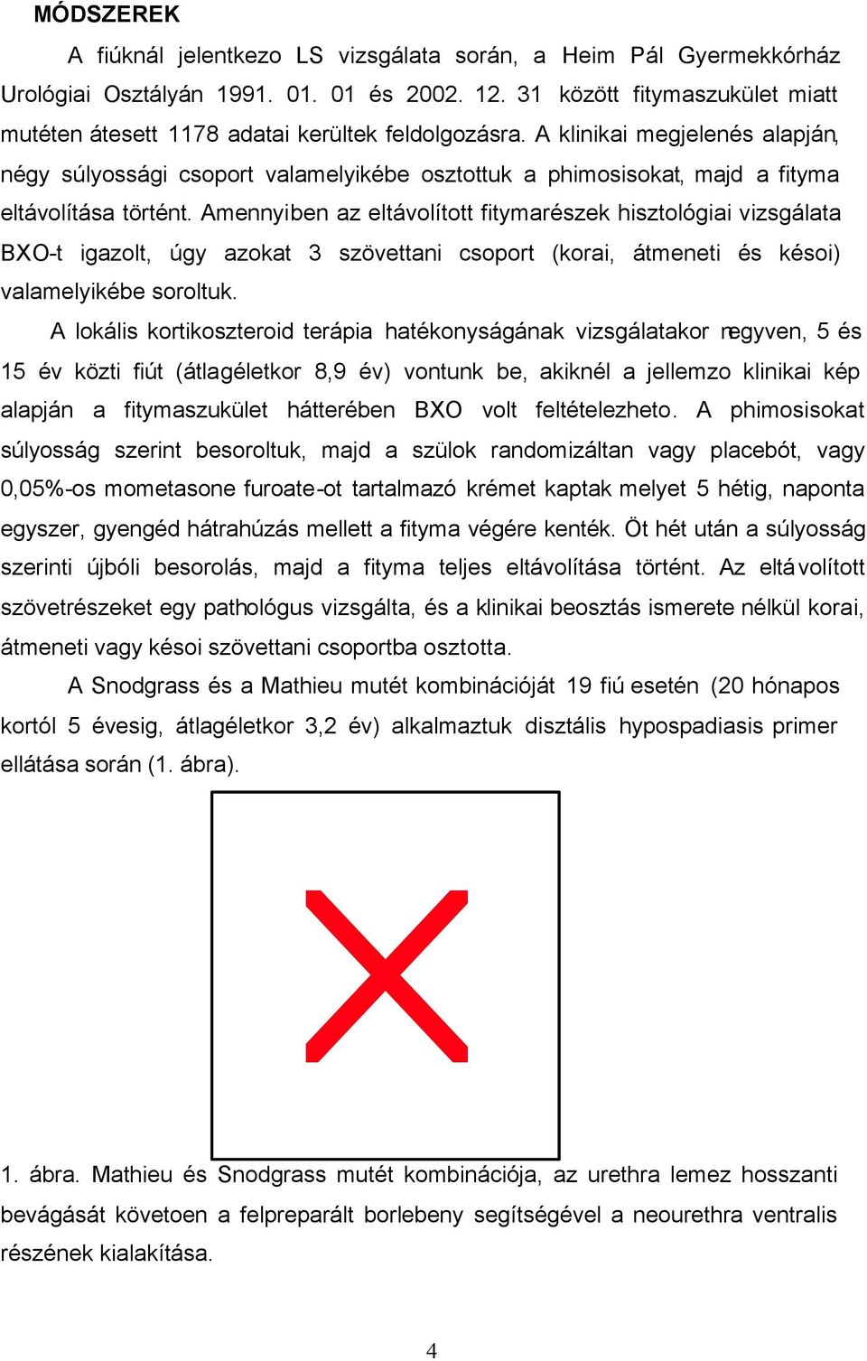 A klinikai megjelenés alapján, négy súlyossági csoport valamelyikébe osztottuk a phimosisokat, majd a fityma eltávolítása történt.