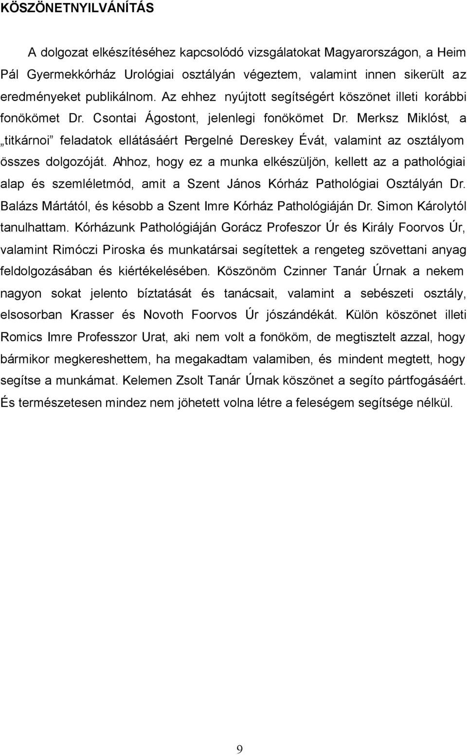 Merksz Miklóst, a titkárnoi feladatok ellátásáért Pergelné Dereskey Évát, valamint az osztályom összes dolgozóját.