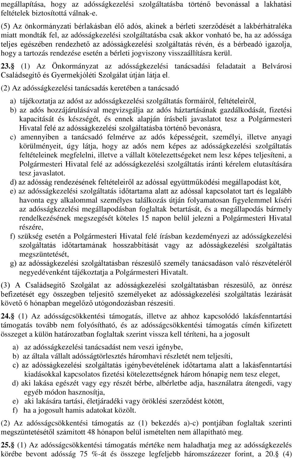 rendezhető az adósságkezelési szolgáltatás révén, és a bérbeadó igazolja, hogy a tartozás rendezése esetén a bérleti jogviszony visszaállításra kerül. 23.