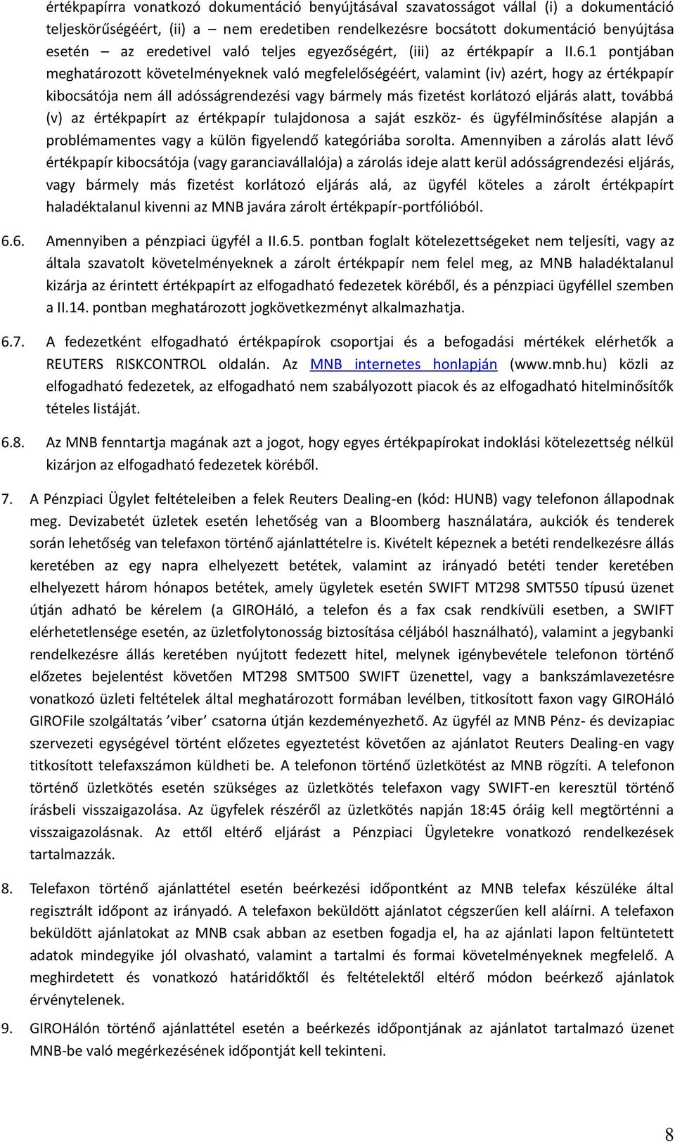 1 pontjában meghatározott követelményeknek való megfelelőségéért, valamint (iv) azért, hogy az értékpapír kibocsátója nem áll adósságrendezési vagy bármely más fizetést korlátozó eljárás alatt,