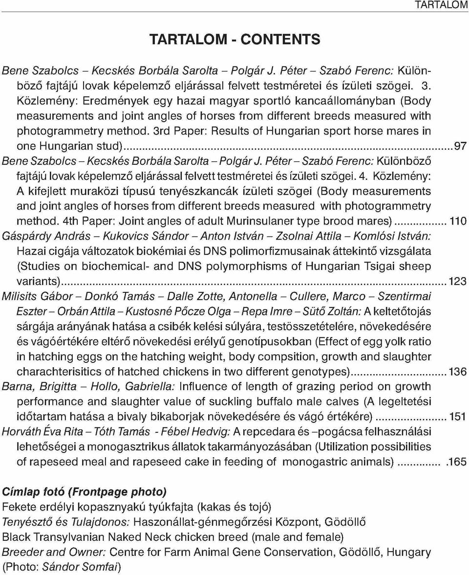 3rd Paper: Results of Hungarian sport horse mares in one Hungarian stud)... 97 Bene Szabolcs - Kecskés Borbála Sarolta - Polgár J.