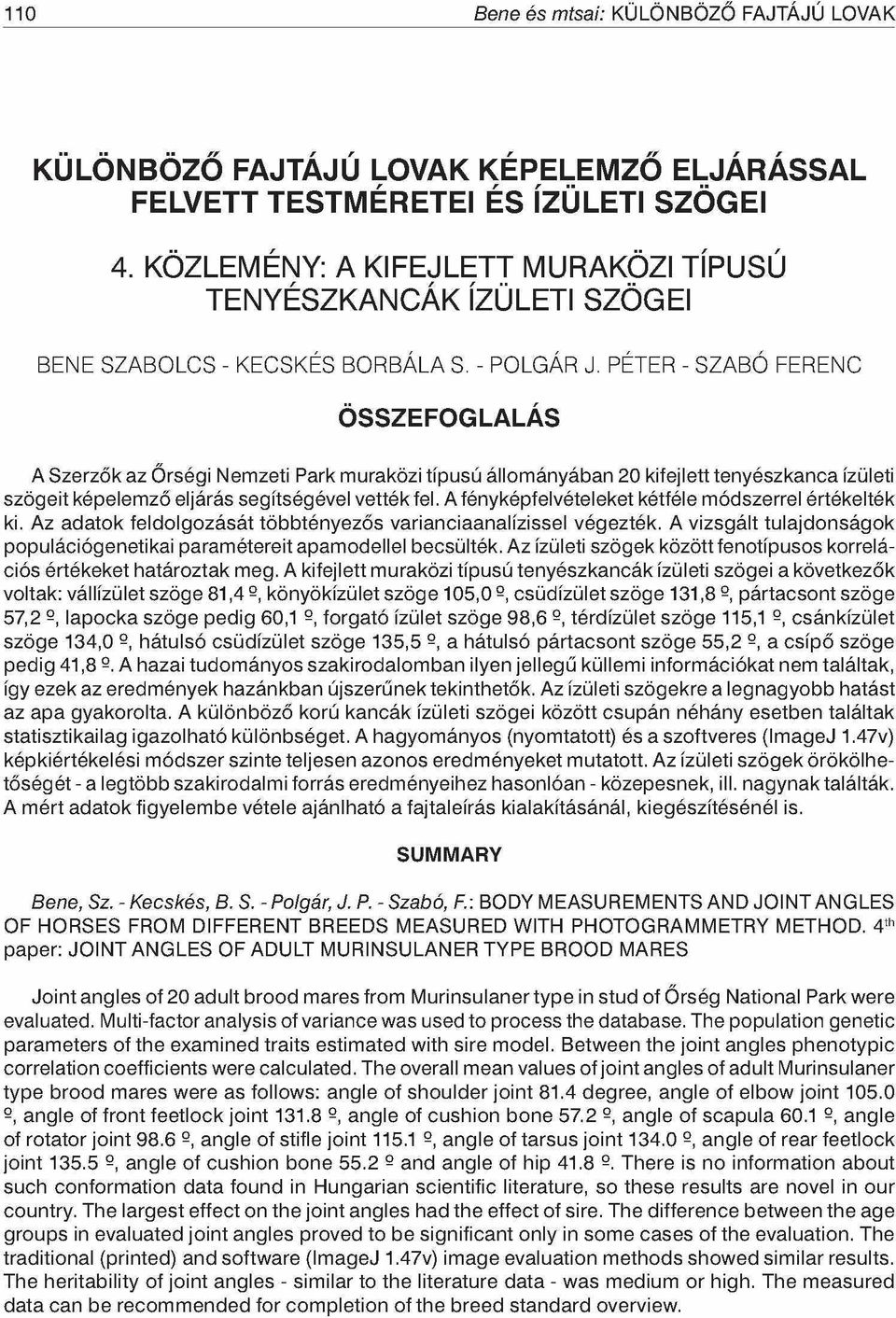 PÉTER - SZABÓ FERENC ÖSSZEFOGLALÁS A Szerzők az Őrségi Nemzeti Park muraközi típusú állom ányában 20 kifejlett tenyészkanca ízületi szögeit képelemző eljárás segítségével vették fel.