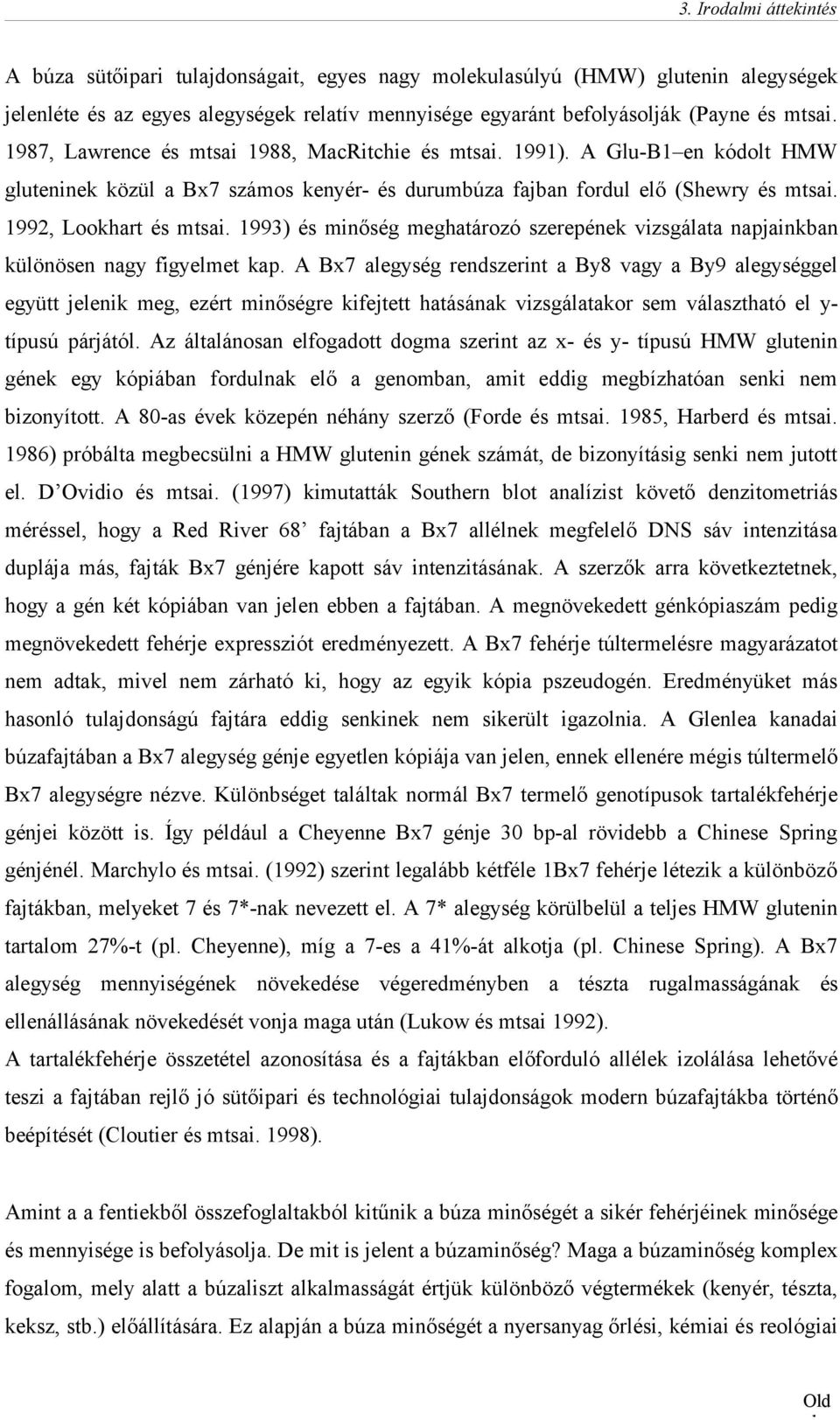 1993) és minőség meghatározó szerepének vizsgálata napjainkban különösen nagy figyelmet kap.