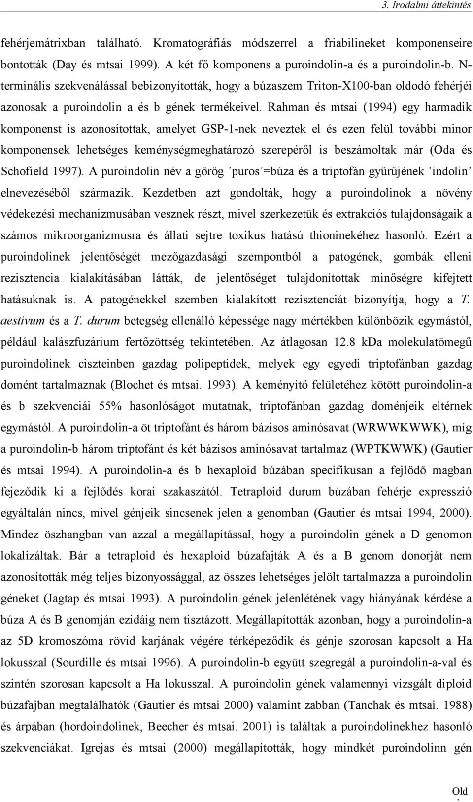 Rahman és mtsai (1994) egy harmadik komponenst is azonosítottak, amelyet GSP-1-nek neveztek el és ezen felül további minor komponensek lehetséges keménységmeghatározó szerepéről is beszámoltak már