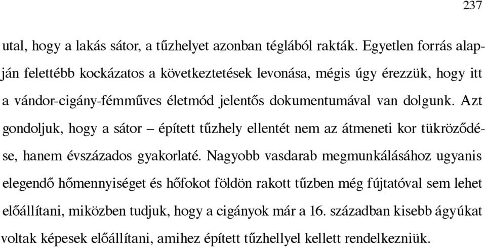 van dolgunk. Azt gondoljuk, hogy a sátor épített tűzhely ellentét nem az átmeneti kor tükröződése, hanem évszázados gyakorlaté.