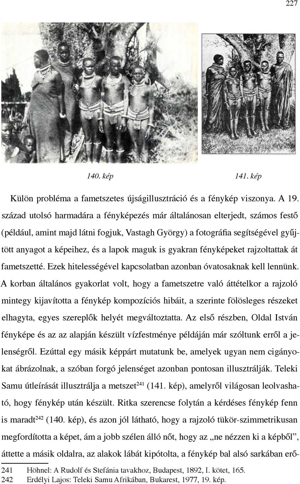 maguk is gyakran fényképeket rajzoltattak át fametszetté. Ezek hitelességével kapcsolatban azonban óvatosaknak kell lennünk.