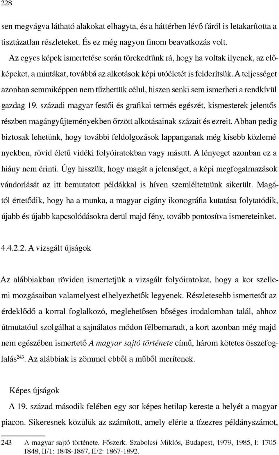 A teljességet azonban semmiképpen nem tűzhettük célul, hiszen senki sem ismerheti a rendkívül gazdag 19.