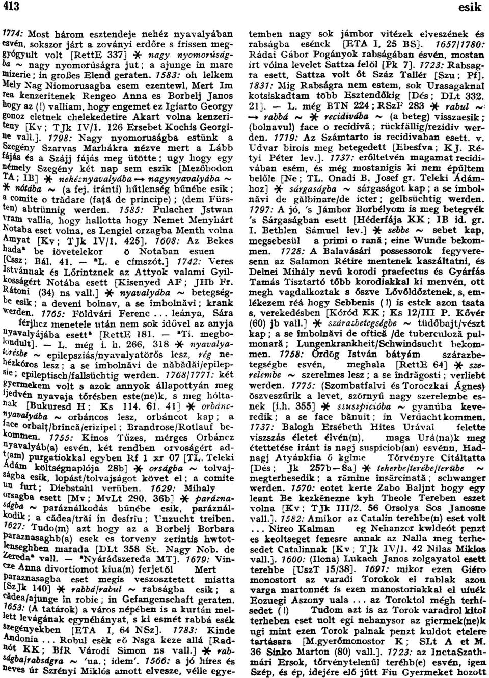 ) valliam, hogy engemet ez Igiarto Georgy gonoz eletnek chelekedetire Akart volna kenzerikny [Ky; TJk IV/1. 126 Ersebet Kochis Georgiáé vall.].