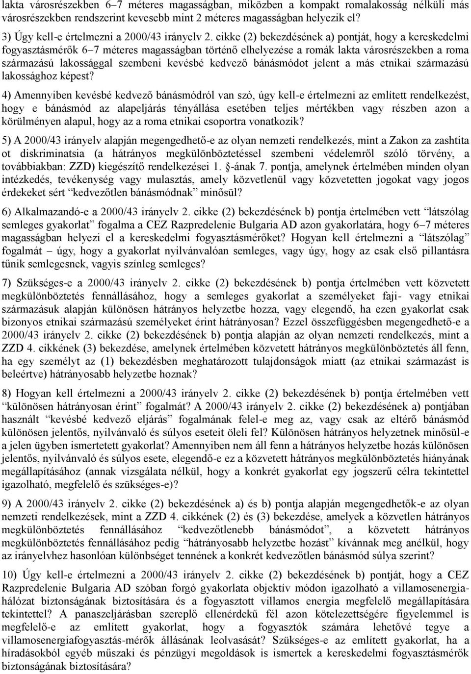 cikke (2) bekezdésének a) pontját, hogy a kereskedelmi fogyasztásmérők 6 7 méteres magasságban történő elhelyezése a romák lakta városrészekben a roma származású lakossággal szembeni kevésbé kedvező