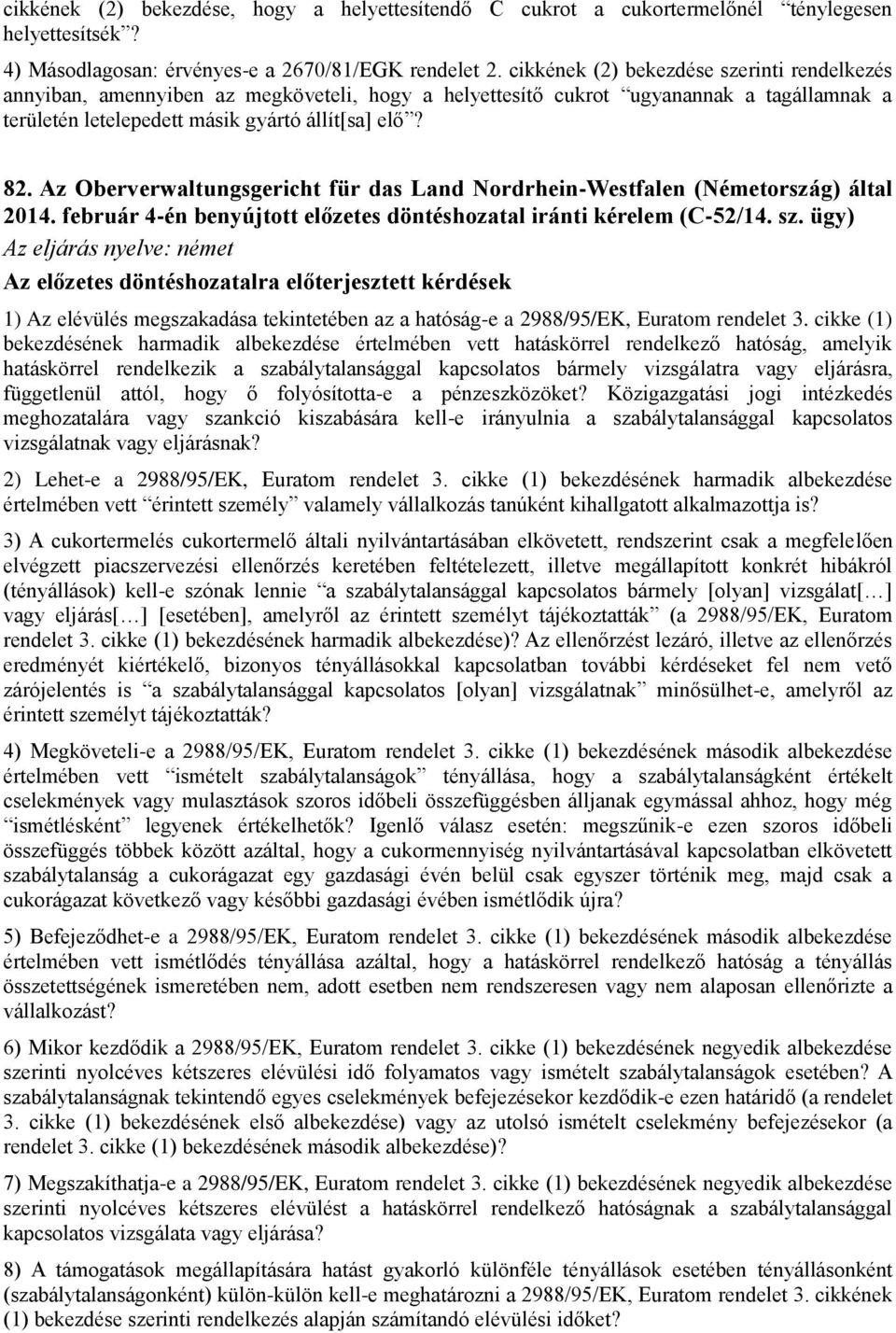 Az Oberverwaltungsgericht für das Land Nordrhein-Westfalen (Németország) által 2014. február 4-én benyújtott előzetes döntéshozatal iránti kérelem (C-52/14. sz.