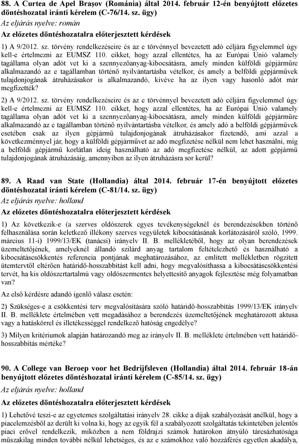 cikket, hogy azzal ellentétes, ha az Európai Unió valamely tagállama olyan adót vet ki a szennyezőanyag-kibocsátásra, amely minden külföldi gépjárműre alkalmazandó az e tagállamban történő